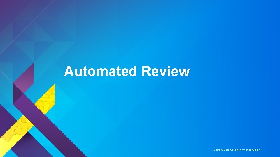 Automated Review Arc. GIS Data Reviewer: An Introduction 