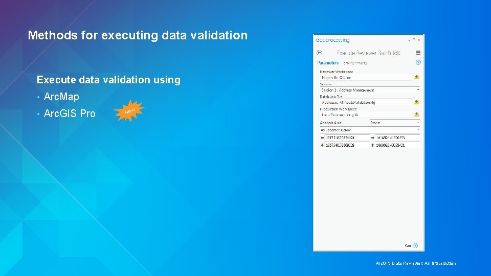 Methods for executing data validation Execute data validation using • Arc. Map • Arc.