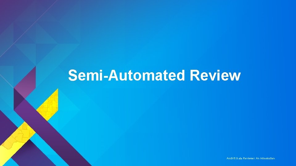 Semi-Automated Review Arc. GIS Data Reviewer: An Introduction 