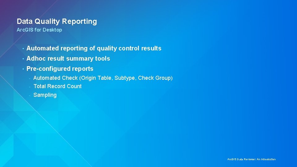 Data Quality Reporting Arc. GIS for Desktop • Automated reporting of quality control results