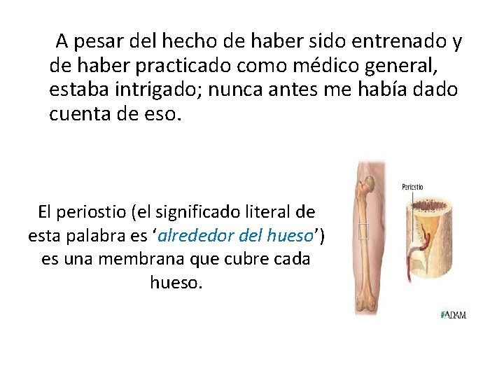 A pesar del hecho de haber sido entrenado y de haber practicado como médico