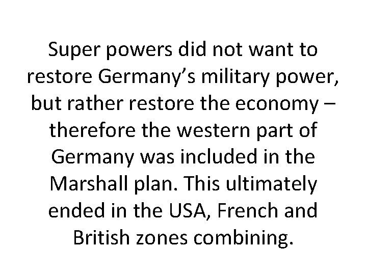 Super powers did not want to restore Germany’s military power, but rather restore the