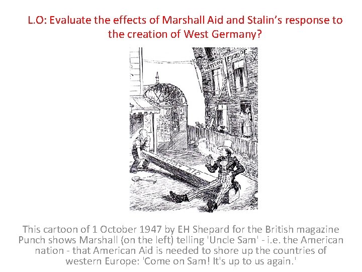 L. O: Evaluate the effects of Marshall Aid and Stalin’s response to the creation