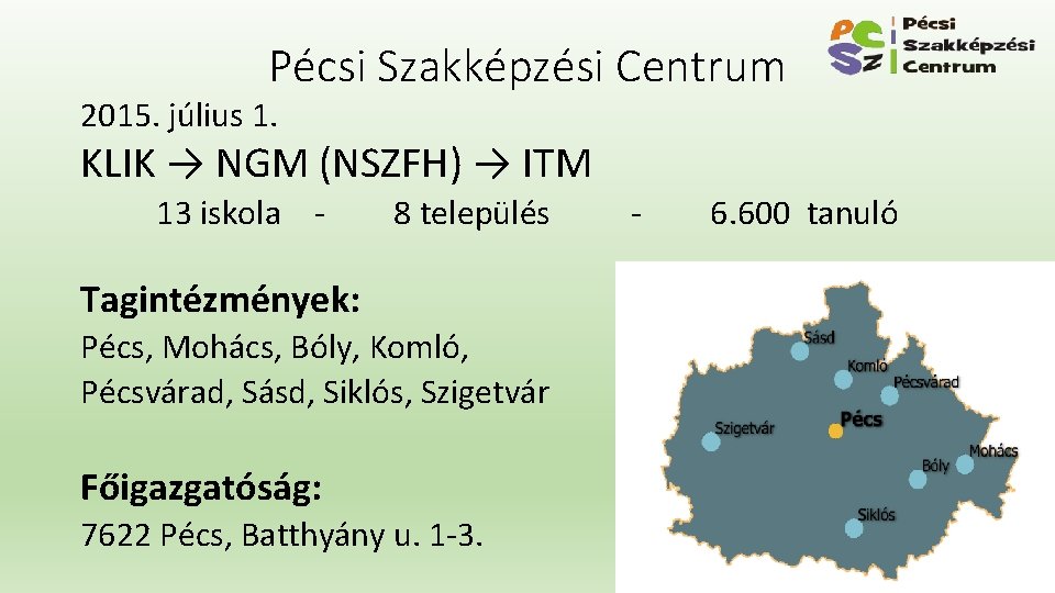 Pécsi Szakképzési Centrum 2015. július 1. KLIK → NGM (NSZFH) → ITM 13 iskola Pécsi Szakképzési Centrum 2015. július 1. KLIK → NGM (NSZFH) → ITM 13 iskola