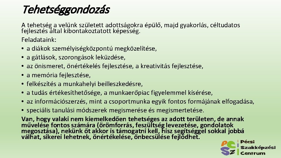 Tehetséggondozás A tehetség a velünk született adottságokra épülő, majd gyakorlás, céltudatos fejlesztés által kibontakoztatott