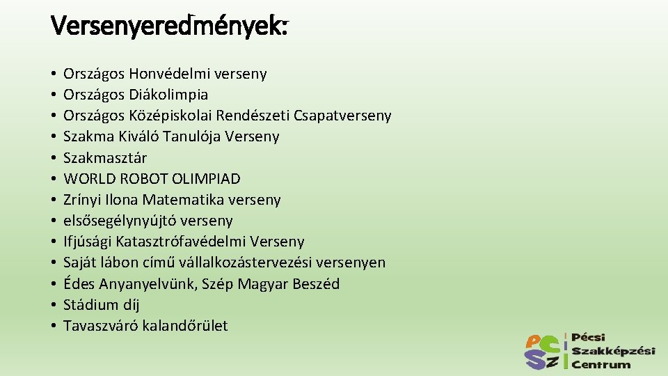 Versenyeredmények: • • • • Országos Honvédelmi verseny Országos Diákolimpia Országos Középiskolai Rendészeti Csapatverseny Versenyeredmények: • • • • Országos Honvédelmi verseny Országos Diákolimpia Országos Középiskolai Rendészeti Csapatverseny