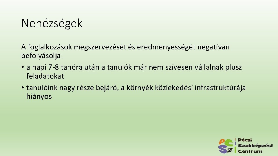 Nehézségek A foglalkozások megszervezését és eredményességét negatívan befolyásolja: • a napi 7 -8 tanóra