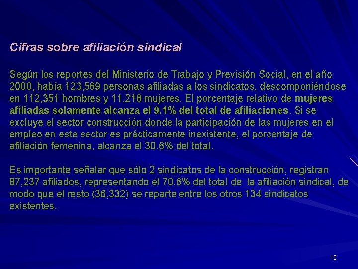 Cifras sobre afiliación sindical Según los reportes del Ministerio de Trabajo y Previsión Social,