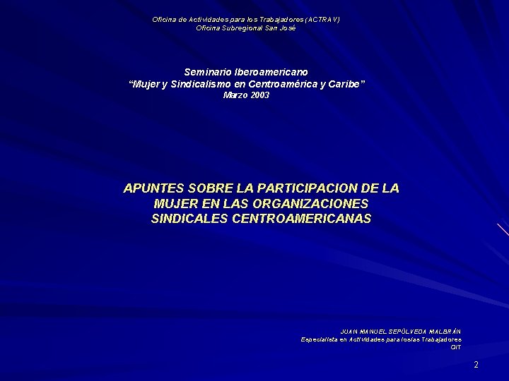 Oficina de Actividades para los Trabajadores (ACTRAV) Oficina Subregional San José Seminario Iberoamericano “Mujer