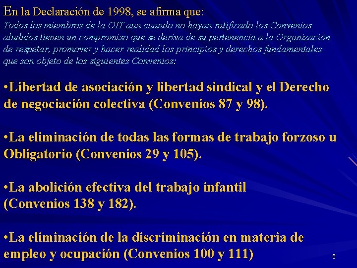 En la Declaración de 1998, se afirma que: Todos los miembros de la OIT
