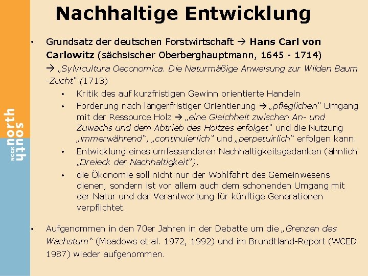 Nachhaltige Entwicklung • Grundsatz der deutschen Forstwirtschaft Hans Carl von Carlowitz (sächsischer Oberberghauptmann, 1645