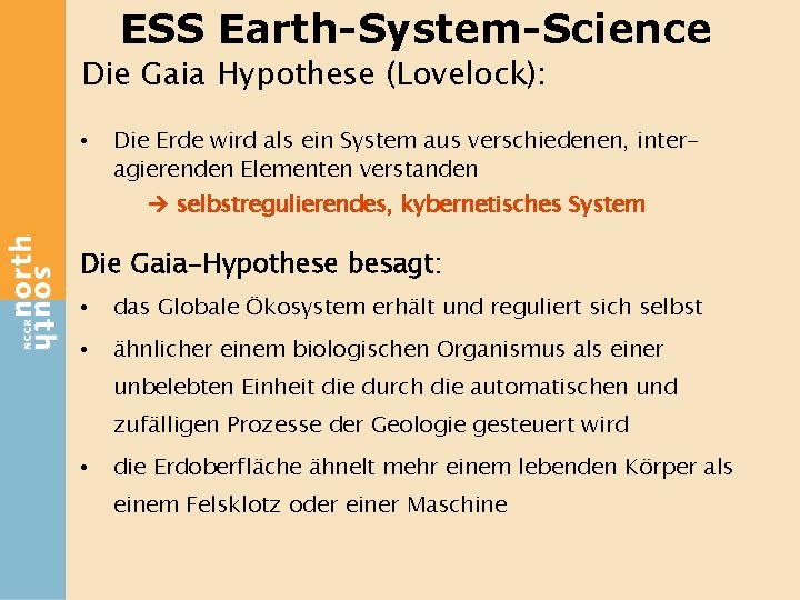 ESS Earth-System-Science Die Gaia Hypothese (Lovelock): • Die Erde wird als ein System aus