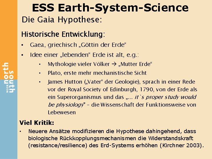 ESS Earth-System-Science Die Gaia Hypothese: Historische Entwicklung: • Gaea, griechisch „Göttin der Erde“ •