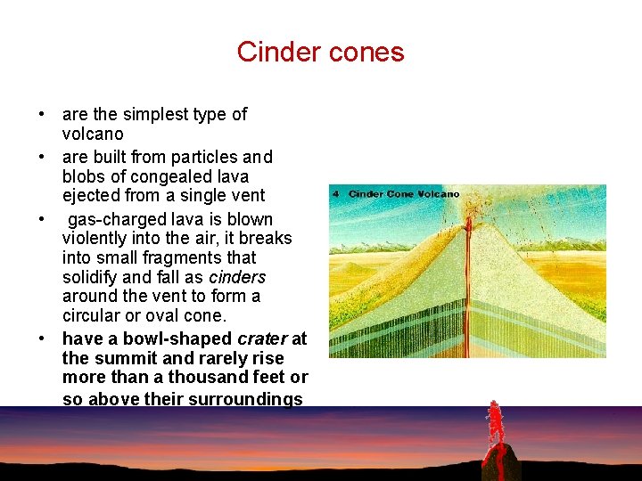 Cinder cones • are the simplest type of volcano • are built from particles
