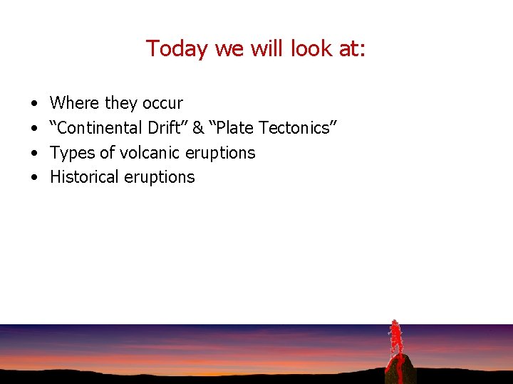 Today we will look at: • • Where they occur “Continental Drift” & “Plate