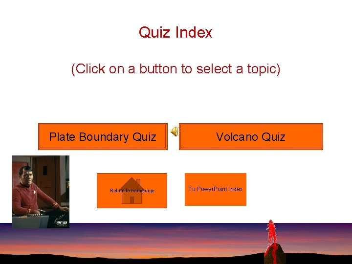 Quiz Index (Click on a button to select a topic) Plate Boundary Quiz Return