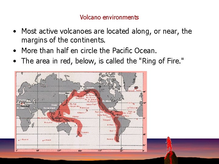 Volcano environments • Most active volcanoes are located along, or near, the margins of