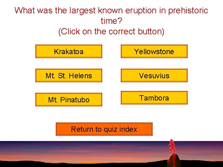 What was the largest known eruption in prehistoric time? (Click on the correct button)