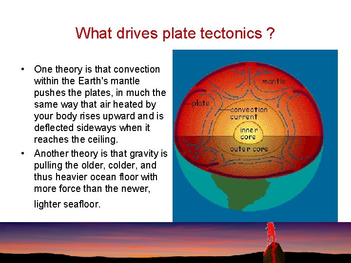 What drives plate tectonics ? • One theory is that convection within the Earth's