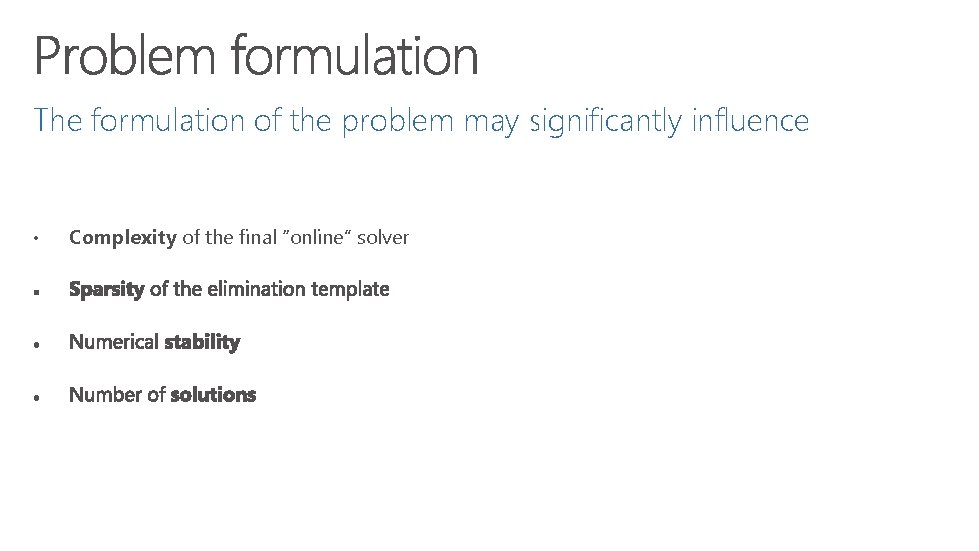 The formulation of the problem may significantly influence • Complexity of the final “online”