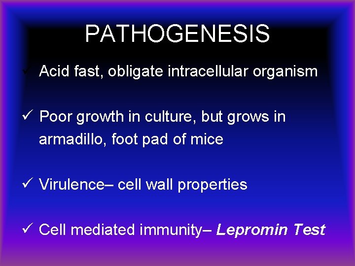 PATHOGENESIS ü Acid fast, obligate intracellular organism ü Poor growth in culture, but grows
