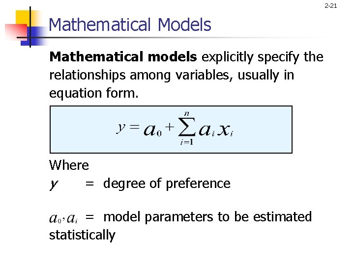 2 -21 Mathematical Models Mathematical models explicitly specify the relationships among variables, usually in