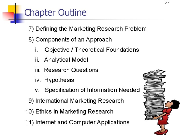 2 -4 Chapter Outline 7) Defining the Marketing Research Problem 8) Components of an