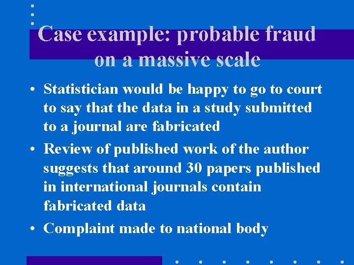 Case example: probable fraud on a massive scale • Statistician would be happy to