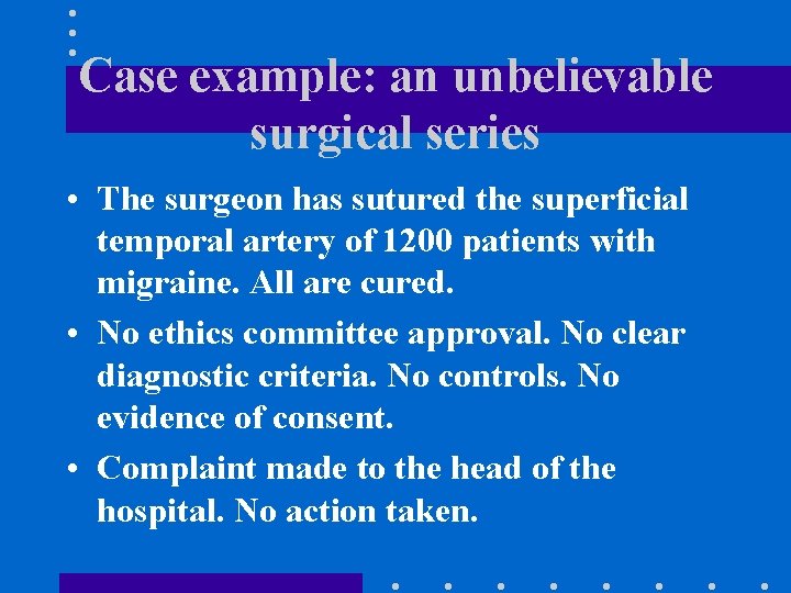 Case example: an unbelievable surgical series • The surgeon has sutured the superficial temporal