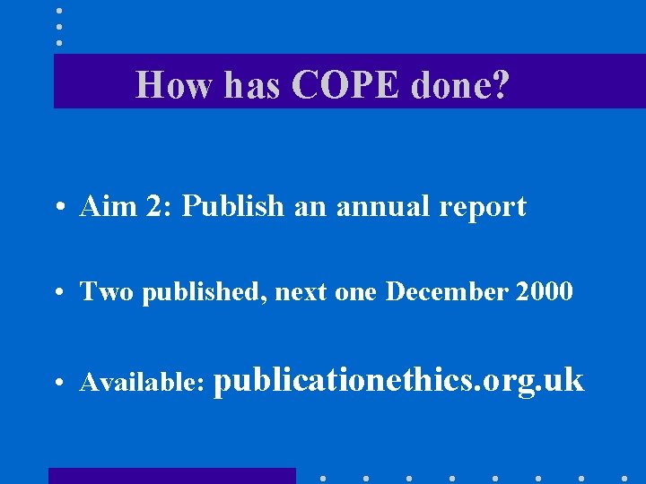 How has COPE done? • Aim 2: Publish an annual report • Two published,