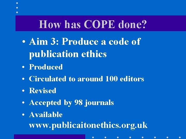 How has COPE done? • Aim 3: Produce a code of publication ethics •