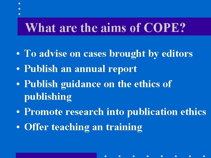 What are the aims of COPE? • To advise on cases brought by editors