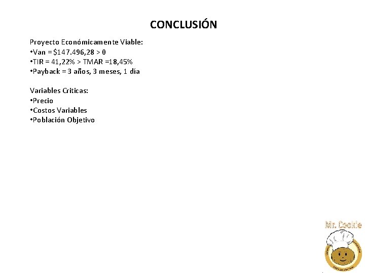 CONCLUSIÓN Proyecto Económicamente Viable: • Van = $147. 496, 28 > 0 • TIR