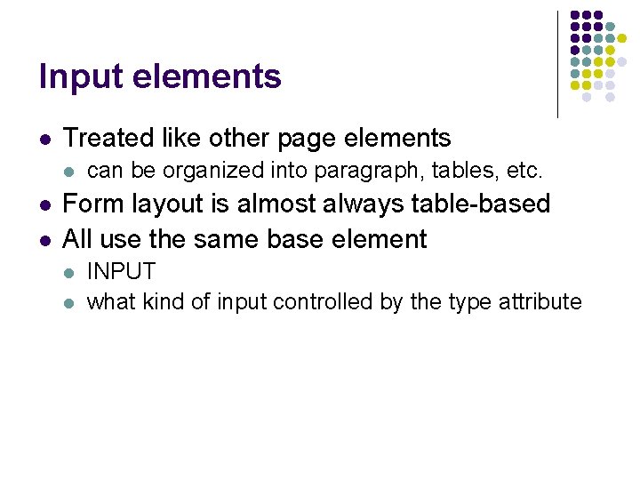 Input elements l Treated like other page elements l l l can be organized