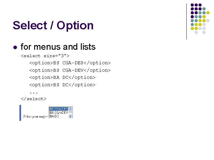 Select / Option l for menus and lists <select size="3"> <option>BS <option>BA <option>BS. .