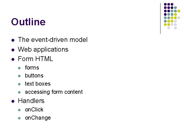 Outline l l l The event-driven model Web applications Form HTML l l l