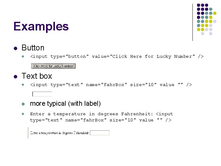 Examples l Button l l <input type="button" value="Click Here for Lucky Number" /> Text