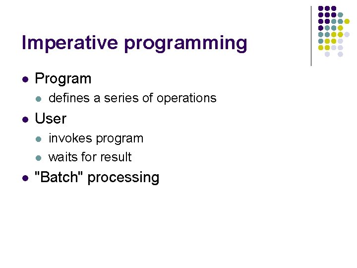 Imperative programming l Program l l User l l l defines a series of