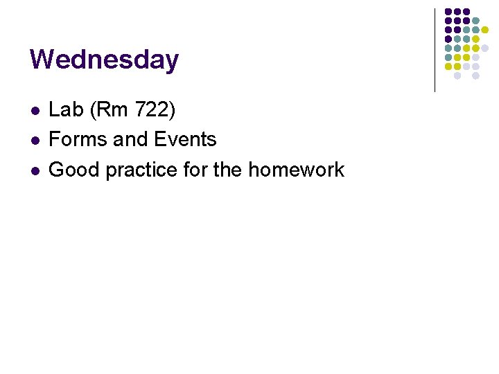 Wednesday l l l Lab (Rm 722) Forms and Events Good practice for the