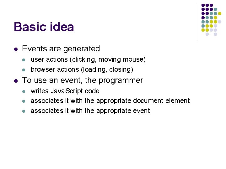 Basic idea l Events are generated l l l user actions (clicking, moving mouse)
