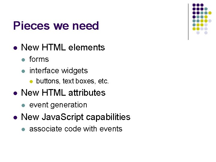 Pieces we need l New HTML elements l l forms interface widgets l l