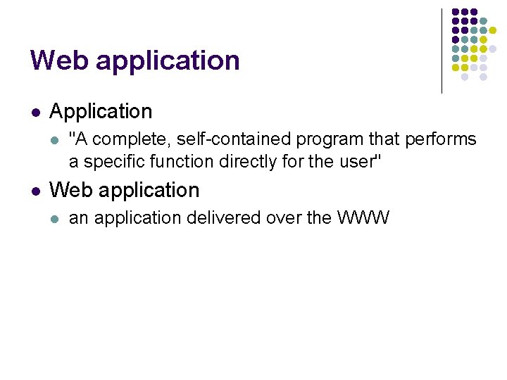 Web application l Application l l "A complete, self-contained program that performs a specific