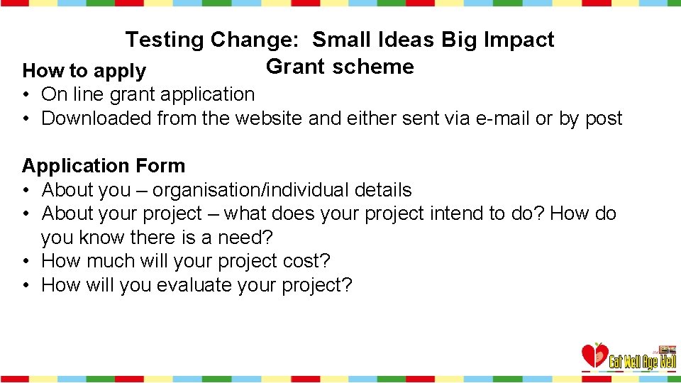 Testing Change: Small Ideas Big Impact Grant scheme How to apply • On line