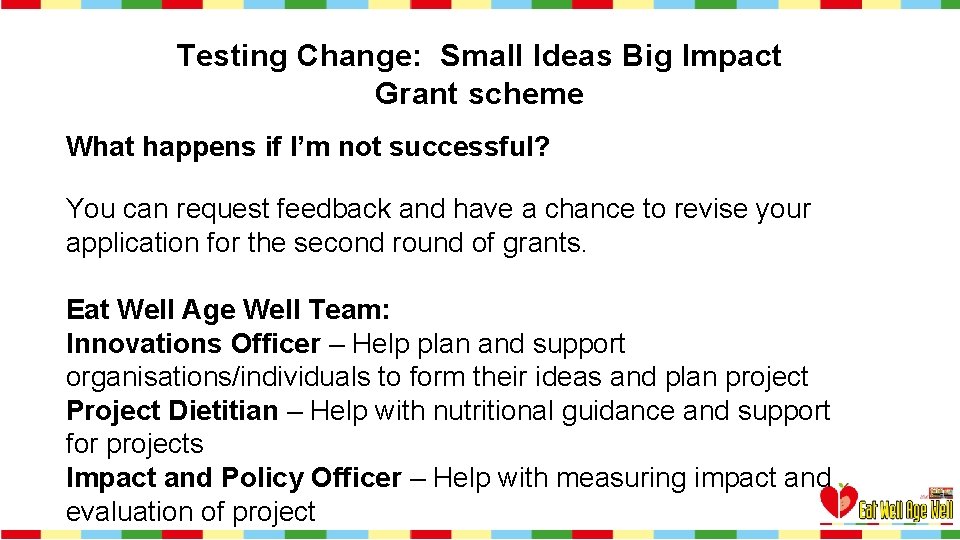 Testing Change: Small Ideas Big Impact Grant scheme What happens if I’m not successful?