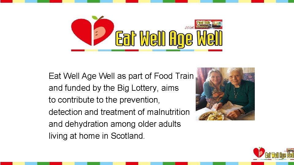 Eat Well Age Well as part of Food Train and funded by the Big
