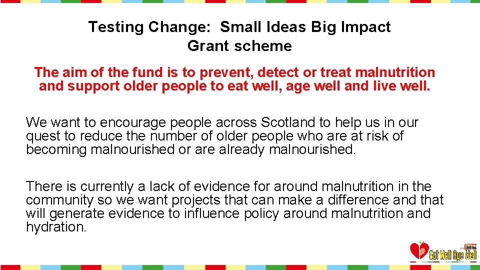 Testing Change: Small Ideas Big Impact Grant scheme The aim of the fund is