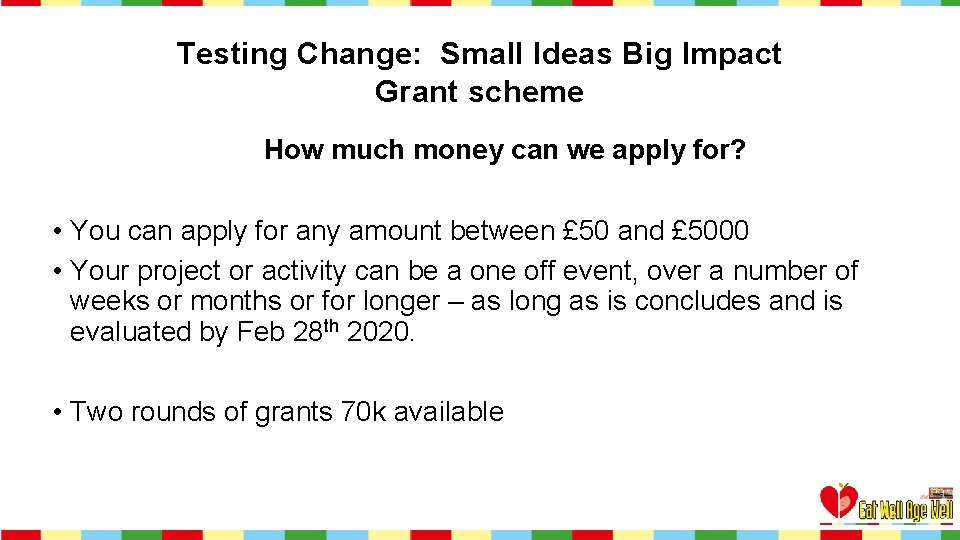 Testing Change: Small Ideas Big Impact Grant scheme How much money can we apply