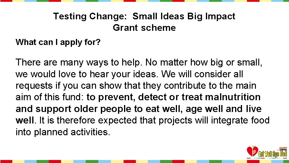 Testing Change: Small Ideas Big Impact Grant scheme What can I apply for? There
