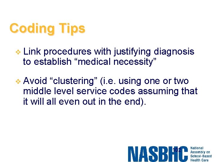 Coding Tips v Link procedures with justifying diagnosis to establish “medical necessity” v Avoid