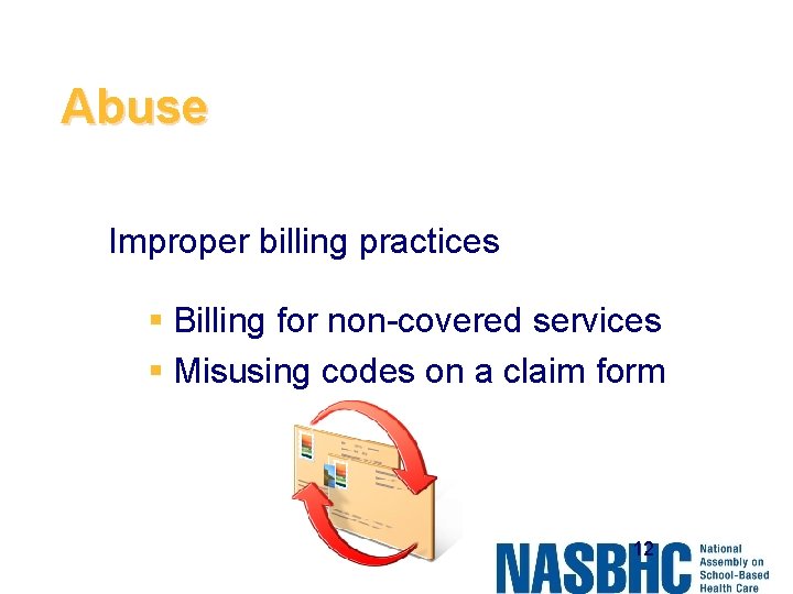Abuse Improper billing practices § Billing for non-covered services § Misusing codes on a